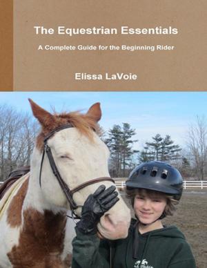 bigCover of the book The Equestrian Essentials: A Complete Guide for the Beginning Rider by 