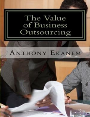 Cover of the book The Value of Business Outsourcing: How to Do More In Less Time by Charles Mazziott