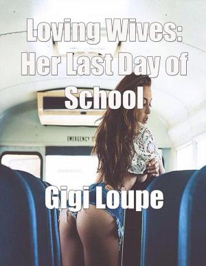 Cover of the book Loving Wives: Her Last Day of School by Tina Long