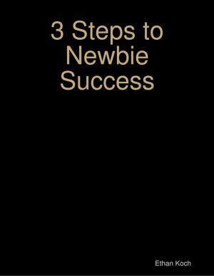 Cover of the book 3 Steps to Newbie Success by Christopher Wittkugle
