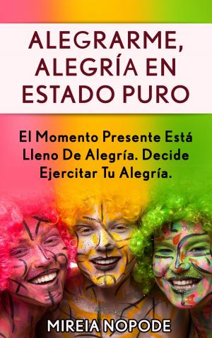 Cover of the book Alegrarme, Alegría en Estado Puro by Nick Nanton, JW Dicks