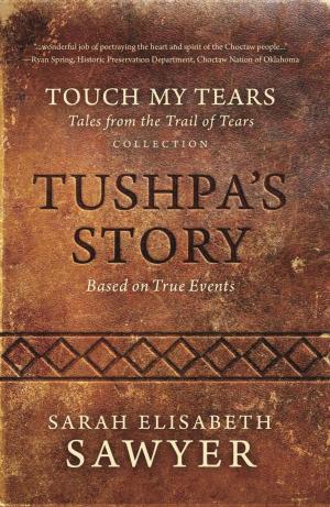 Cover of the book Tushpa's Story (Touch My Tears: Tales from the Trail of Tears Collection) by E. N. Joy