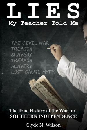Book cover of Lies My Teacher Told Me: The True History of the War for Southern Independence