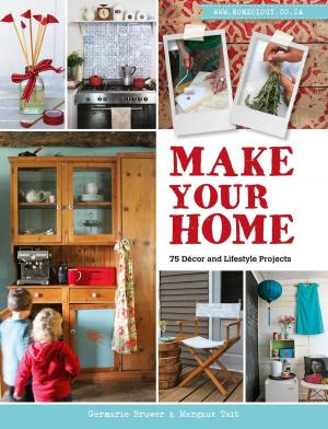 Cover of the book Make Your Home – 75 Décor and Lifestyle Projects by April E Tyson