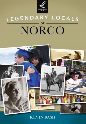 Cover of the book Legendary Locals of Norco by Richard Hoye, Jane McLenahan, Tom Moore, Ojai Valley Museum