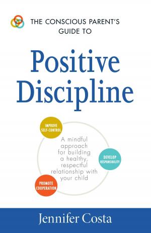 Cover of the book The Conscious Parent's Guide to Positive Discipline by Adams Media