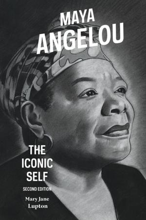 Cover of the book Maya Angelou: The Iconic Self, 2nd Edition by 