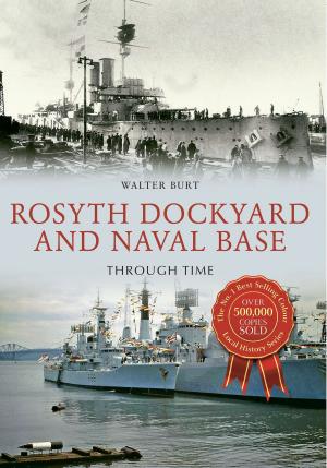 Cover of the book Rosyth Dockyard and Naval Base Through Time by Richard Happer, Mark Steward