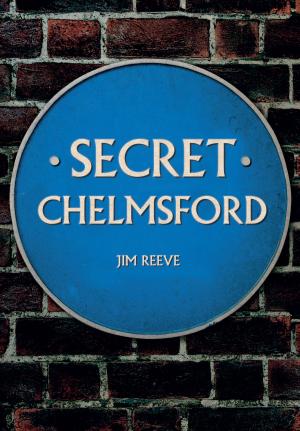 Cover of the book Secret Chelmsford by John Sadler