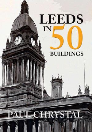 Cover of the book Leeds in 50 Buildings by Colin Manton