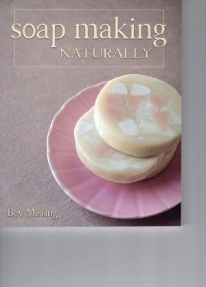 Cover of the book Soap Making Naturally by Heather Skowood