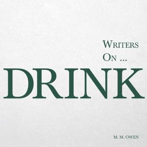 Cover of Writers on... Drink (A Book of Quotations, Poems and Literary Reflections)