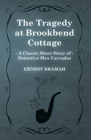 Book cover of The Tragedy at Brookbend Cottage (A Classic Short Story of Detective Max Carrados)