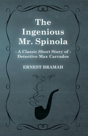 Book cover of The Ingenious Mr. Spinola (A Classic Short Story of Detective Max Carrados)
