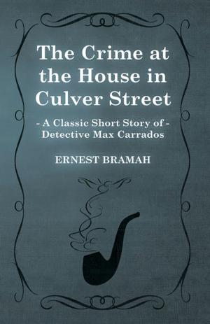 Book cover of The Crime at the House in Culver Street (A Classic Short Story of Detective Max Carrados)