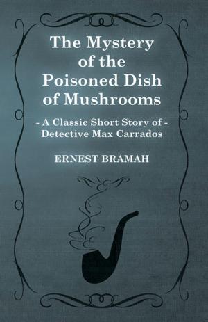 Book cover of The Mystery of the Poisoned Dish of Mushrooms (A Classic Short Story of Detective Max Carrados)