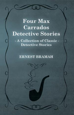 Book cover of Four Max Carrados Detective Stories (a Collection of Classic Detective Stories)