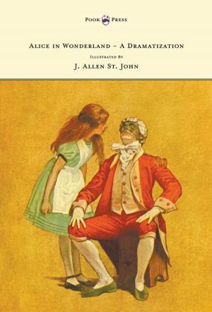 Cover of the book Alice in Wonderland - A Dramatization of Lewis Carroll's 'Alice's Adventures in Wonderland' and 'Through the Looking Glass' - With Illustrations by J. Allen St. John by Edward Elgar