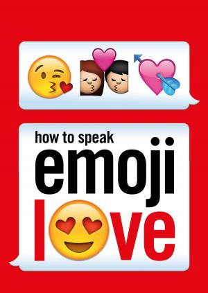 Cover of the book How to Speak Emoji Love by Jennifer Jane Pope