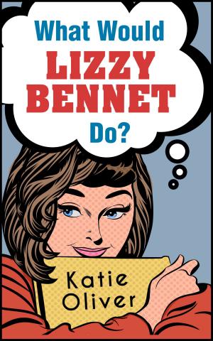 Cover of the book What Would Lizzy Bennet Do? (The Jane Austen Factor, Book 1) by Cathy Glass