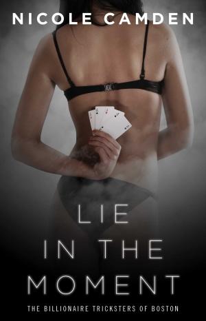 Cover of the book Lie in the Moment by Carrie Lofty