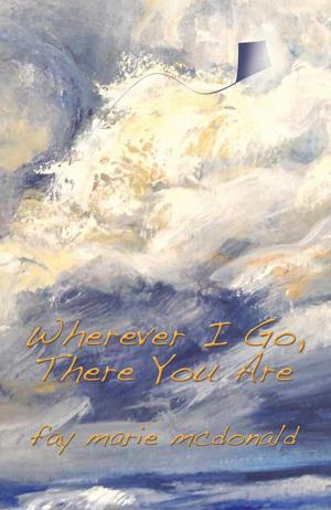 Cover of the book Wherever I Go, There You Are by A. M. Zain
