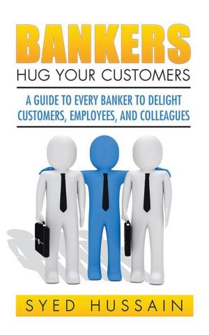 Cover of the book Bankers, Hug Your Customers by Alisha K. Bhatt