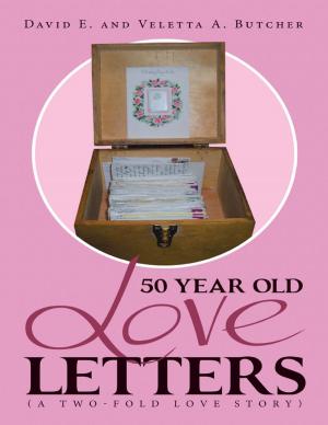 Cover of the book 50 Year Old Love Letters: (A Two-fold Love Story) by Harry John Overend