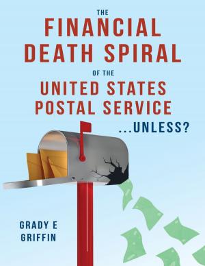 Cover of the book The Financial Death Spiral of the United States Postal Service ...Unless? by John R. Burgoon Jr.