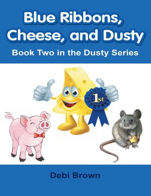 Cover of the book Blue Ribbons, Cheese, and Dusty: Book Two In the Dusty Series by Zan Arnoldson