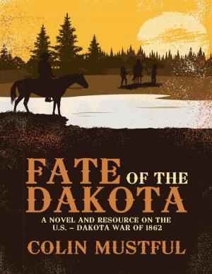 Cover of the book Fate of the Dakota: A Novel and Resource On the U. S. - Dakota War of 1862 by Richard A. Frank