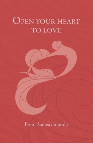 Cover of the book Open Your Heart to Love by Samuel Lee