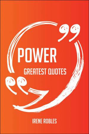 bigCover of the book Power Greatest Quotes - Quick, Short, Medium Or Long Quotes. Find The Perfect Power Quotations For All Occasions - Spicing Up Letters, Speeches, And Everyday Conversations. by 