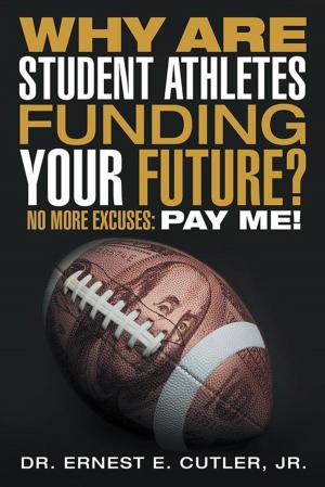 Cover of the book Why Are Student Athletes Funding Your Future? by Benjamin Duke