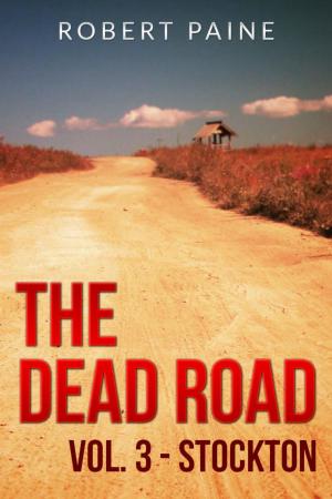 Cover of the book The Dead Road: Vol. 3 - Stockton by Robert Paine