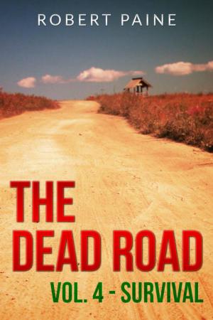 Cover of the book The Dead Road: Vol. 4 - Survival by Robert Paine