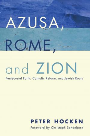 Cover of the book Azusa, Rome, and Zion by David Matzko McCarthy, Kurt E. Blaugher