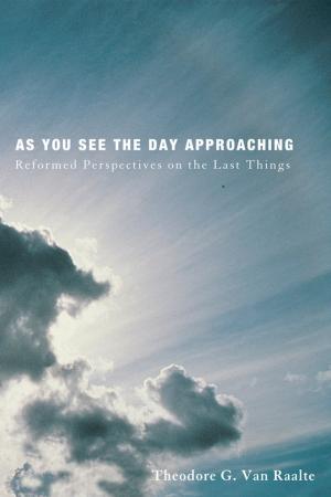 Cover of the book As You See the Day Approaching by John C. Morgan, Richard Lyon Morgan