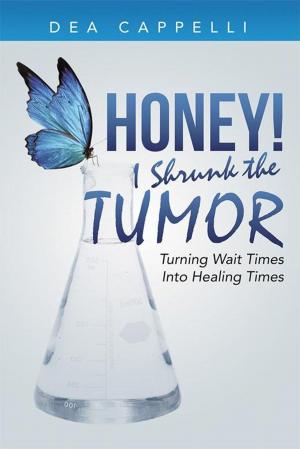 Cover of the book Honey! I Shrunk the Tumor by Dr. Thomas Padikal