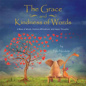 Cover of the book The Grace and Kindness of Words by Camille Moritz  Revelator of Light