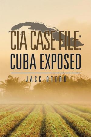 Cover of the book Cia Case File: Cuba Exposed by Lou Rivers Ph.D.