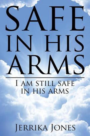 Cover of the book Safe in His Arms by Chloe M. Wise, Samantha R. Kefer, James A. Reiffel