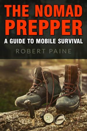 Cover of the book The Nomad Prepper: A Guide to Mobile Survival by Ana Vela