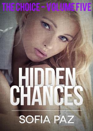 Cover of the book Hidden Chances: The Choice - Volume Five by Sophia Gray