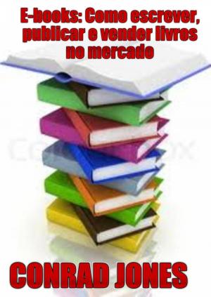 Cover of the book E-books: Como escrever, publicar e vender livros no mercado by José Antonio Jiménez-Barbero