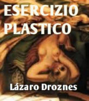 Cover of the book Esercizio plastico by Lázaro Droznes