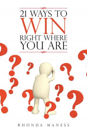 Cover of the book 21 Ways to Win Right Where You Are by Laurie Anne Gloyd