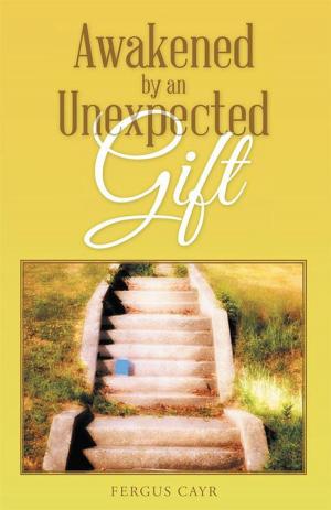 Cover of the book Awakened by an Unexpected Gift by Alfreda Marie Caldwell