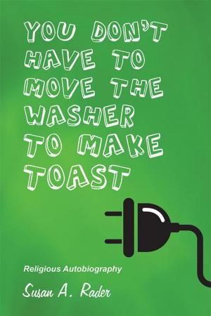 Cover of the book You Don't Have to Move the Washer to Make Toast by George Kahl