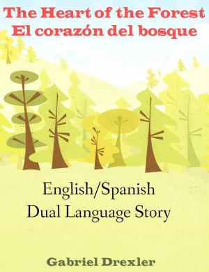 bigCover of the book The Heart of the Forest/ El corazón del bosque (An English/Spanish Dual Language Story) by 
